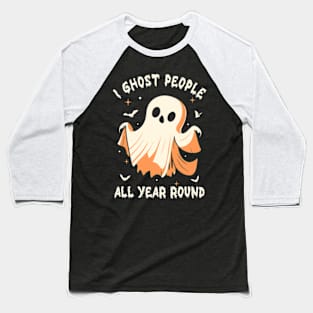 I Ghost People All Year Round Baseball T-Shirt